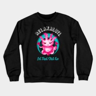 Relaxalotl Zen Axolotl Meditation Crewneck Sweatshirt